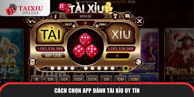 Hướng dẫn chọn app đánh tài xỉu uy tín