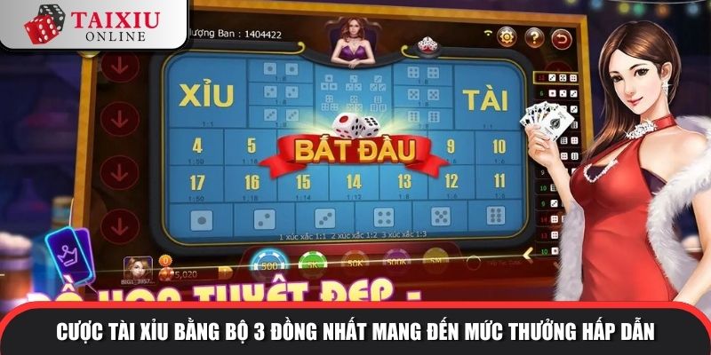 Cược tài xỉu bằng bộ 3 đồng nhất mang đến mức thưởng hấp dẫn