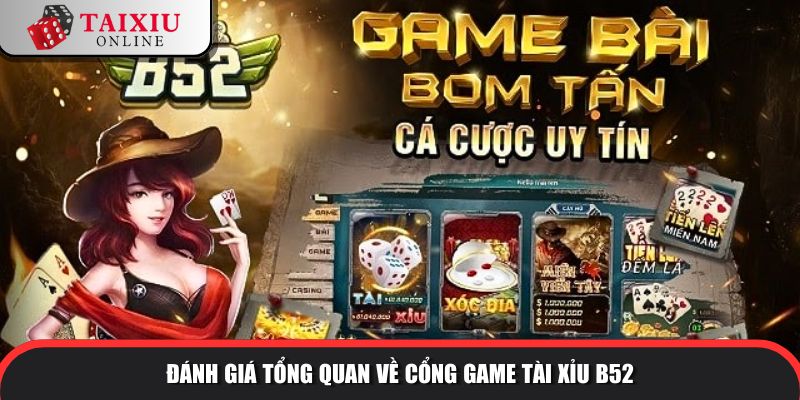 Đánh giá tổng quan về cổng game tài xỉu B52