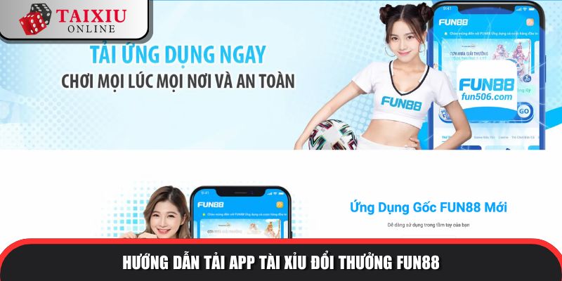 Hướng dẫn tải app tài xỉu đổi thưởng FUN88