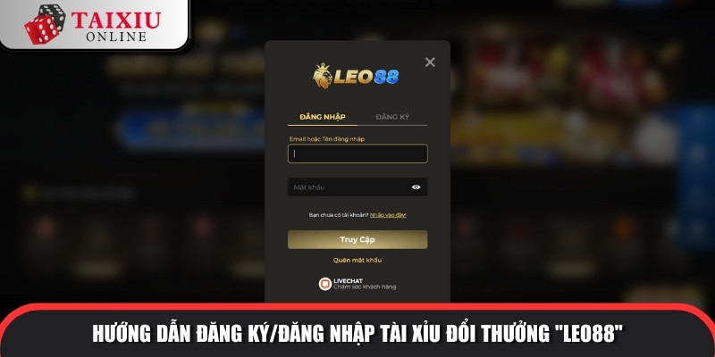 Hướng dẫn đăng ký/đăng nhập tài xỉu đổi thưởng "LEO88"