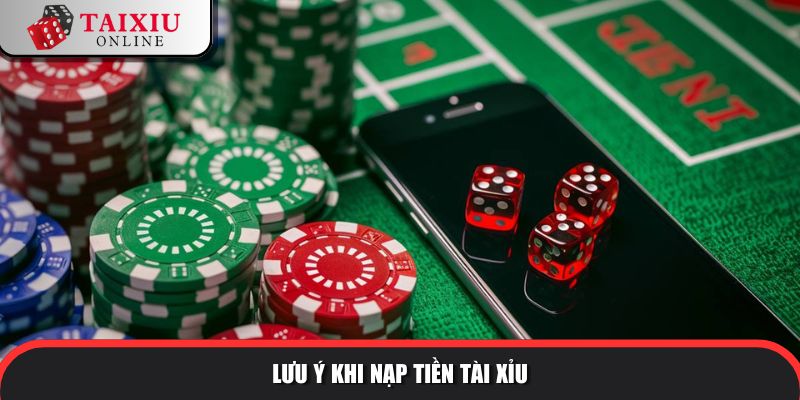 Lưu ý khi nạp tiền vào game tài xỉu