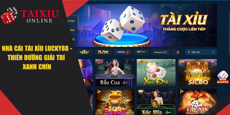LUCKY88 - Nhà Cái Tài Xỉu, Thiên Đường Giải Trí Xanh Chín