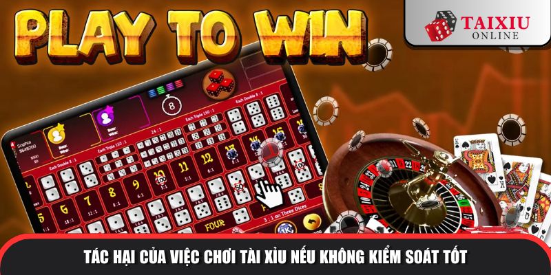 Tác hại của việc chơi tài xỉu nếu không kiểm soát tốt