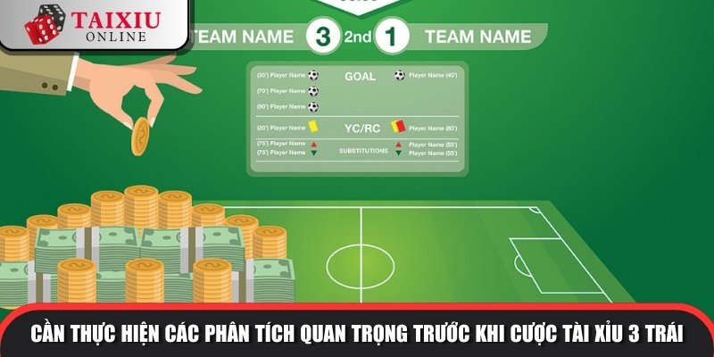 Cần thực hiện các phân tích quan trọng trước khi cược tài xỉu 3 trái