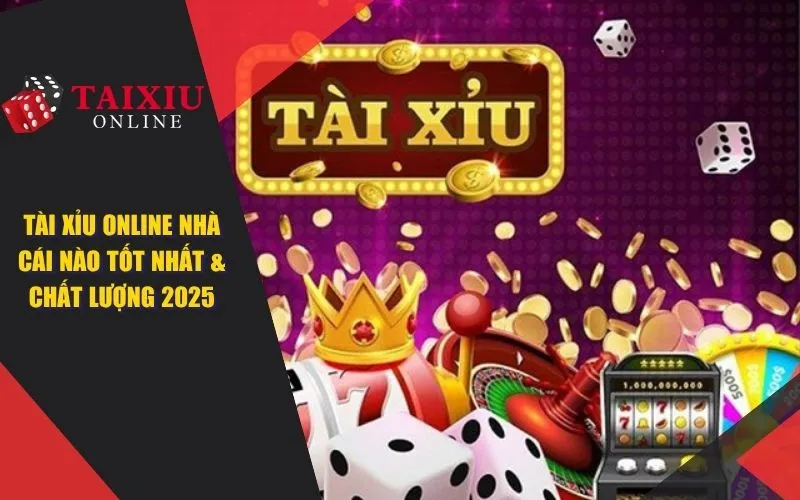 tai xiu online nha cai nao tot nhat 1386 Tài Xỉu Online Nhà Cái Nào Tốt Nhất & Chất Lượng Nhất 2025