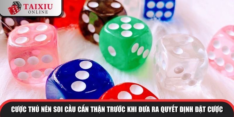 Cược thủ nên soi cầu cẩn thận trước khi đưa ra quyết định đặt cược